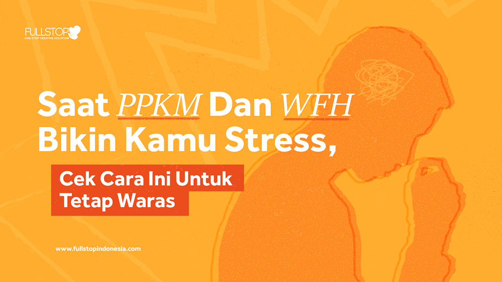 Saat PPKM Dan WFH Bikin Kamu Stress, Cek Cara Ini Untuk Tetap Waras